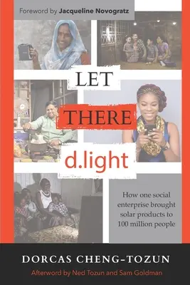 Let There d.light: Ako jeden sociálny podnik priniesol solárne výrobky 100 miliónom ľudí - Let There d.light: How One Social Enterprise Brought Solar Products to 100 Million People