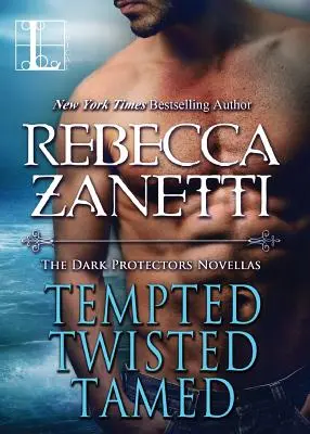 Pokúšaný, pokrútený, skrotený: Temní ochrancovia - Tempted, Twisted, Tamed: The Dark Protectors Novellas