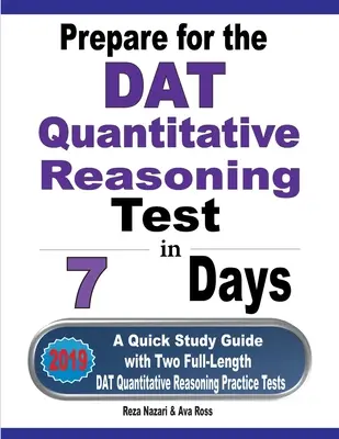 Príprava na test DAT z kvantitatívneho uvažovania za 7 dní: Rýchla študijná príručka s dvoma plnohodnotnými cvičnými testami DAT Quantitative Reasoning - Prepare for the DAT Quantitative Reasoning Test in 7 Days: A Quick Study Guide with Two Full-Length DAT Quantitative Reasoning Practice Tests