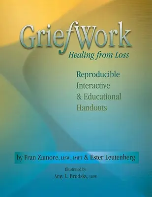 Práca so smútkom Uzdravenie zo straty: Reprodukčné, interaktívne a vzdelávacie materiály - Griefwork Healing from Loss: Reproducibe, Interactive & Educational Handouts