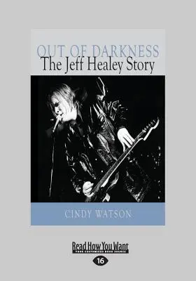 Z temnoty: Príbeh Jeffa Healeyho (veľký výtlačok 16pt) - Out of Darkness: The Jeff Healey Story (Large Print 16pt)