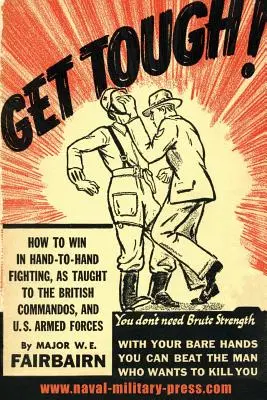 Buď tvrdý! Ako vyhrať v boji zblízka - Get Tough!: How To Win In Hand To Hand Fighting