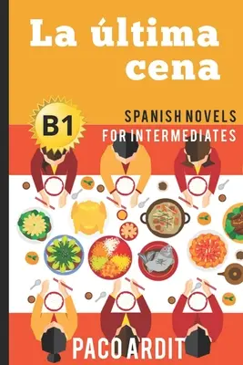 Španielske romány: La ltima cena (Španielske romány pre stredne pokročilých - B1) - Spanish Novels: La ltima cena (Spanish Novels for Intermediates - B1)