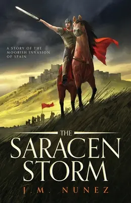 Saracénska búrka: Román o maurskej invázii do Španielska - The Saracen Storm: A Novel of the Moorish Invasion of Spain