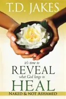 Je čas odhaliť to, čo Boh túži uzdraviť: Nahý a nehanbi sa - It's Time to Reveal What God Longs to Heal: Naked and Not Ashamed
