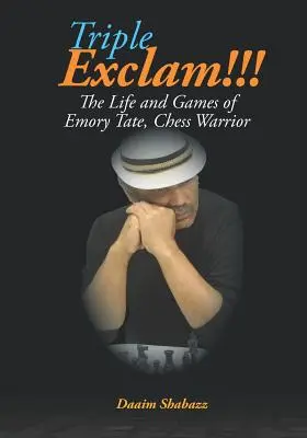 Trojitý výkrik!!! Život a hry Emoryho Tatea, šachového bojovníka - Triple Exclam!!! the Life and Games of Emory Tate, Chess Warrior