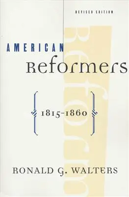 Americkí reformátori, 1815-1860, revidované vydanie - American Reformers, 1815-1860, Revised Edition