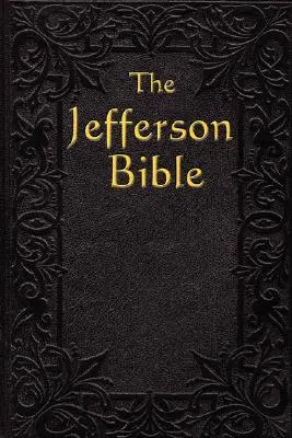 Jeffersonova Biblia: Život a morálka - The Jefferson Bible: The Life and Morals of