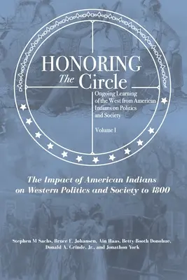 Uctievanie kruhu: Pokračujúce učenie Západu od amerických Indiánov o politike a spoločnosti, zväzok I: Vplyv amerických Indiánov o - Honoring the Circle: Ongoing Learning of the West from American Indians on Politics and Society, Volume I: The Impact of American Indians o