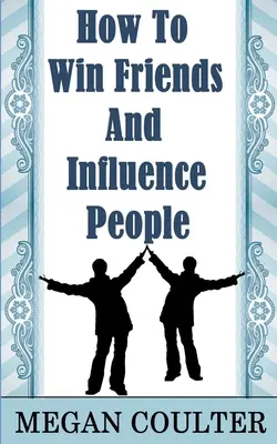 Ako si získať priateľov a ovplyvňovať ľudí - How To Win Friends And Influence People