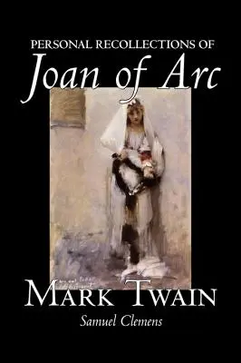 Osobné spomienky na Johanku z Arku by Mark Twain, Beletria, Klasika - Personal Recollections of Joan of Arc by Mark Twain, Fiction, Classics