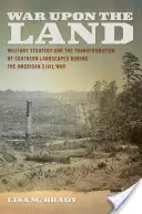 Vojna v krajine: Vojenská stratégia a premena južanskej krajiny počas americkej občianskej vojny - War Upon the Land: Military Strategy and the Transformation of Southern Landscapes During the American Civil War