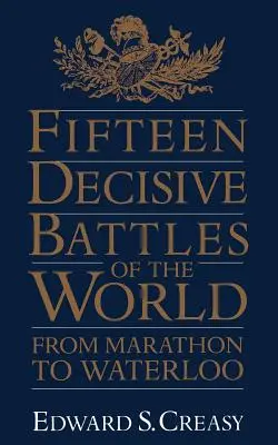 Pätnásť rozhodujúcich bitiek sveta: Od Maratónu po Waterloo - Fifteen Decisive Battles of the World: From Marathon to Waterloo