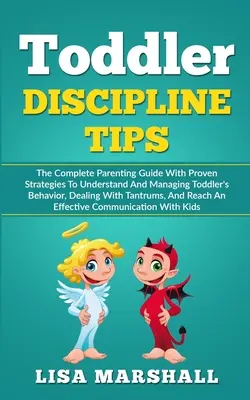Tipy na disciplínu batoliat: Kompletná príručka pre rodičov s osvedčenými stratégiami na pochopenie a zvládnutie správania batoliat, ako sa vyrovnať s tantrou - Toddler Discipline Tips: The Complete Parenting Guide With Proven Strategies To Understand And Managing Toddler's Behavior, Dealing With Tantru