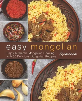 Jednoduchá mongolská kuchárka: Vychutnajte si autentickú mongolskú kuchyňu s 50 lahodnými mongolskými receptami (4. vyd.) - Easy Mongolian Cookbook: Enjoy Authentic Mongolian Cooking with 50 Delicious Mongolian Recipes (4th)