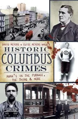 Historické zločiny v Columbuse: Mamička v peci, vec a ďalšie - Historic Columbus Crimes: Mama's in the Furnace, the Thing & More