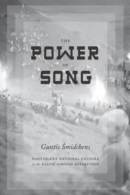 Sila piesne: Nenásilná národná kultúra v pobaltskej speváckej revolúcii - The Power of Song: Nonviolent National Culture in the Baltic Singing Revolution