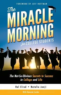 Zázračné ráno pre vysokoškolákov: Ne tak samozrejmé tajomstvá úspechu na vysokej škole a v živote - The Miracle Morning for College Students: The Not-So-Obvious Secrets to Success in College and Life