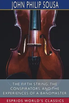 Piata struna, Sprisahanci a Zážitky kapelníka (Esprios Classics) - The Fifth String, The Conspirators, and The Experiences of a Bandmaster (Esprios Classics)