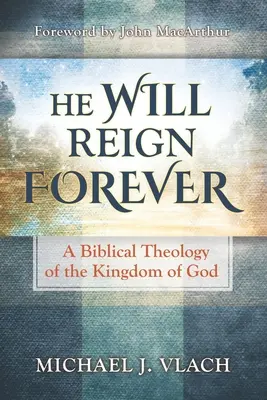On bude vládnuť navždy: Biblická teológia Božieho kráľovstva - He Will Reign Forever: A Biblical Theology of the Kingdom of God