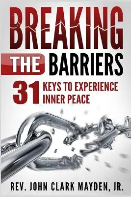 Prelomenie bariér: 31 kľúčov k prežívaniu vnútorného pokoja - Breaking the Barriers: 31 Keys to Experience Inner Peace