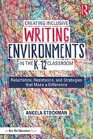 Vytváranie inkluzívneho prostredia pre písanie v triede K-12: Váhavosť, odpor a stratégie, ktoré prinášajú zmenu - Creating Inclusive Writing Environments in the K-12 Classroom: Reluctance, Resistance, and Strategies That Make a Difference