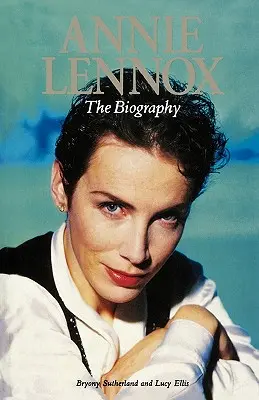 Annie Lennox: Životopis - Annie Lennox: The Biography