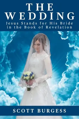 Svadba: Svadba: Ježiš sa zasadzuje za svoju nevestu v knihe Zjavenie Jána - The Wedding: Jesus Stands for His Bride in the Book of Revelation