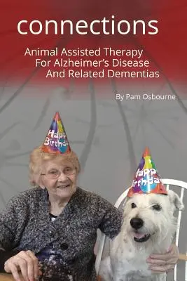 A Dog Takes a Bite Out of Alzheimer: Connections: Terapia s pomocou zvierat pri Alzheimerovej chorobe a príbuzných demenciách - A Dog Takes a Bite Out of Alzheimer's: Connections: Animal Assisted Therapy For Alzheimer's Disease and Related Dementias