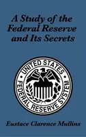Štúdia o Federálnej rezervnej banke a jej tajomstvách - A Study of the Federal Reserve and Its Secrets