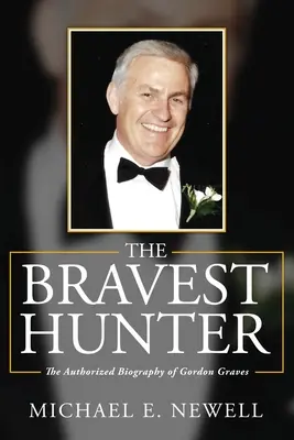 Najodvážnejší lovec: Autorizovaný životopis Gordona Gravesa - The Bravest Hunter: The Authorized Biography of Gordon Graves