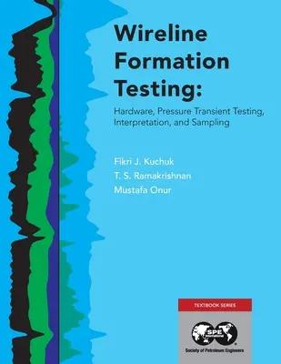 Testovanie formovania drôtov: Príručka: Hardvér, testovanie tlakových prechodov, interpretácia a odber vzoriek - Wireline Formation Testing: Hardware, Pressure Transient Testing, Interpretation, and Sampling