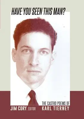 Have You Seen This Man?: The Castro Poems of Karl Tierney (Videli ste tohto muža?) - Have You Seen This Man?: The Castro Poems of Karl Tierney