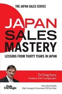 Japonské majstrovstvo v predaji: Lekcie z tridsiatich rokov v Japonsku - Japan Sales Mastery: Lessons from Thirty Years in Japan