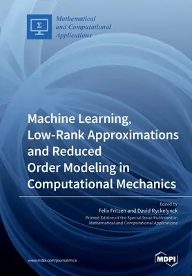Strojové učenie, aproximácie s nízkym rangom a modelovanie redukovaného rádu vo výpočtovej mechanike - Machine Learning, Low-Rank Approximations and Reduced Order Modeling in Computational Mechanics