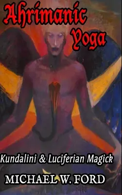 Ahrimanská joga: Kundalini a luciferiánska mágia - Ahrimanic Yoga: Kundalini & Luciferian Magick