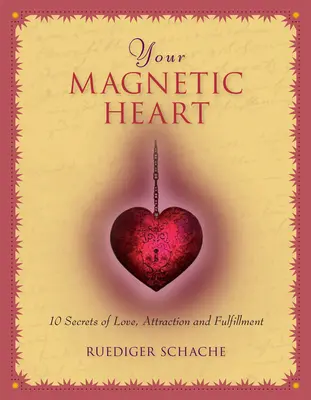 Vaše magnetické srdce: 10 tajomstiev lásky, príťažlivosti a naplnenia - Your Magnetic Heart: 10 Secrets of Love, Attraction and Fulfillment