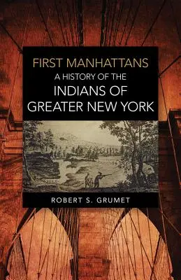 Prví Manhattania: Dejiny Indiánov väčšieho New Yorku - First Manhattans: A History of the Indians of Greater New York
