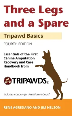 Tri nohy a jedna náhradná: Príručka o zotavení a starostlivosti o psov po amputácii od Tripawds - Three Legs and a Spare: Essentials of the Canine Amputation Recovery and Care Handbook from Tripawds