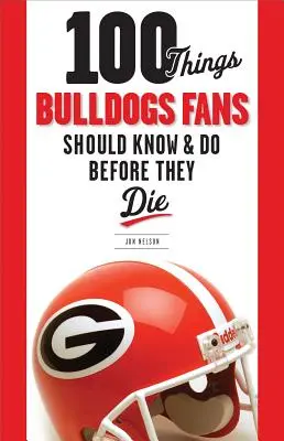 100 vecí, ktoré by fanúšikovia Bulldogs mali vedieť a urobiť, než zomrú - 100 Things Bulldogs Fans Should Know & Do Before They Die