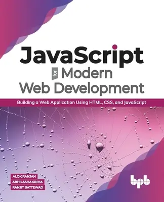 JavaScript pre moderný vývoj webových stránok: (anglické vydanie): Tvorba webových aplikácií pomocou HTML, CSS a JavaScriptu (anglické vydanie) - JavaScript for Modern Web Development: Building a Web Application Using HTML, CSS, and JavaScript (English Edition)