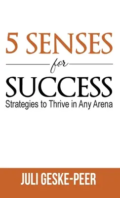 5 zmyslov pre úspech: Stratégie, ako sa presadiť v každej aréne - 5 Senses for Success: Strategies to Thrive in Any Arena