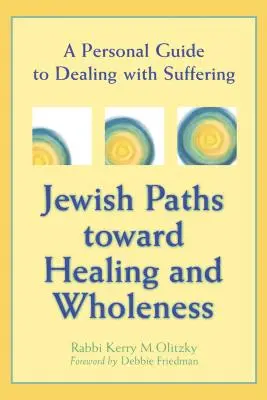 Židovské cesty k uzdraveniu a celistvosti: Osobná príručka na zvládanie utrpenia - Jewish Paths Toward Healing and Wholeness: A Personal Guide to Dealing with Suffering