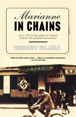 Marianne v reťaziach: Každodenný život v srdci Francúzska počas nemeckej okupácie - Marianne in Chains: Daily Life in the Heart of France During the German Occupation