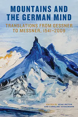 Hory a nemecká myseľ: Preklady od Gessnera po Messnera, 1541-2009 - Mountains and the German Mind: Translations from Gessner to Messner, 1541-2009