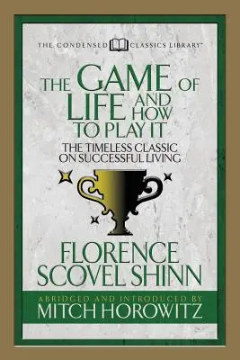 Hra života a ako ju hrať (Skrátená klasika): Nadčasová klasika o úspešnom živote - The Game of Life and How to Play It (Condensed Classics): The Timeless Classic on Successful Living