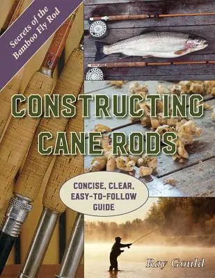 Konštrukcia trstinových tyčí: Tajomstvo bambusového muškárskeho prúta - Constructing Cane Rods: Secrets of the Bamboo Fly Rod