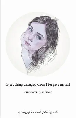 Všetko sa zmenilo, keď som si odpustil: dospievanie je úžasná vec - Everything Changed When I Forgave Myself: growing up is a wonderful thing to do