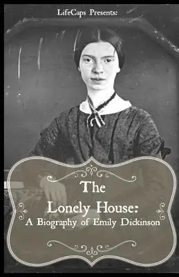 Osamelý dom: Krátky životopis Emily Dickinsonovej - The Lonely House: A Short Biography of Emily Dickinson