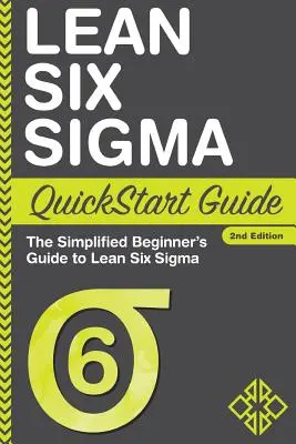 Lean Six Sigma QuickStart Guide: Zjednodušená príručka pre začiatočníkov o Lean Six Sigma - Lean Six Sigma QuickStart Guide: The Simplified Beginner's Guide to Lean Six Sigma